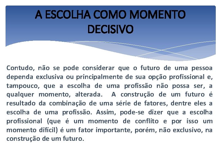 A ESCOLHA COMO MOMENTO DECISIVO Contudo, não se pode considerar que o futuro de