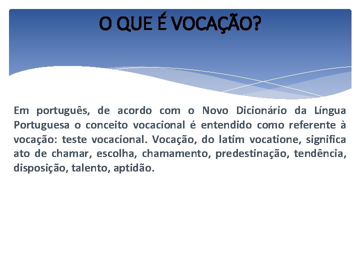 O QUE É VOCAÇÃO? Em português, de acordo com o Novo Dicionário da Língua