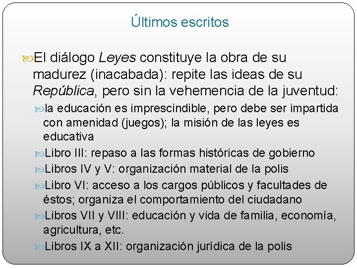 Últimos escritos El diálogo Leyes constituye la obra de su madurez (inacabada): repite las