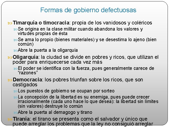 Formas de gobierno defectuosas Timarquía o timocracia: propia de los vanidosos y coléricos Se