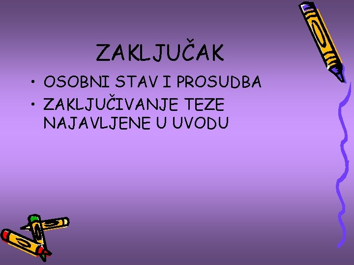 ZAKLJUČAK • OSOBNI STAV I PROSUDBA • ZAKLJUČIVANJE TEZE NAJAVLJENE U UVODU 