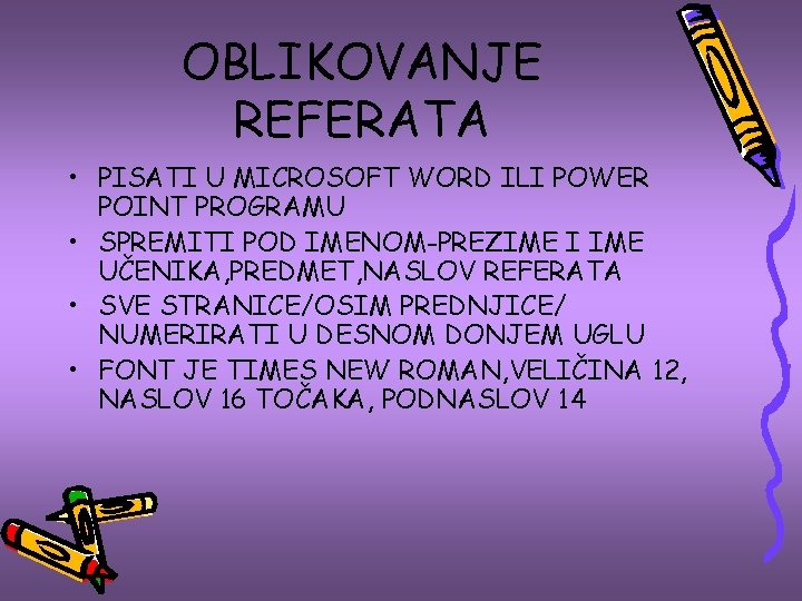 OBLIKOVANJE REFERATA • PISATI U MICROSOFT WORD ILI POWER POINT PROGRAMU • SPREMITI POD