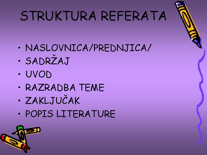 STRUKTURA REFERATA • • • NASLOVNICA/PREDNJICA/ SADRŽAJ UVOD RAZRADBA TEME ZAKLJUČAK POPIS LITERATURE 