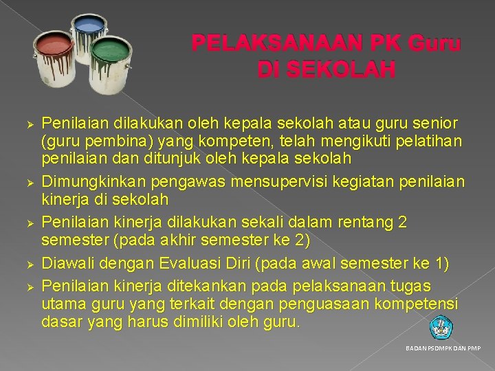 PELAKSANAAN PK Guru DI SEKOLAH Ø Ø Ø Penilaian dilakukan oleh kepala sekolah atau