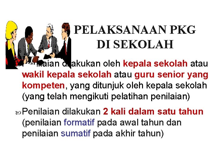 PELAKSANAAN PKG DI SEKOLAH Penilaian dilakukan oleh kepala sekolah atau wakil kepala sekolah atau