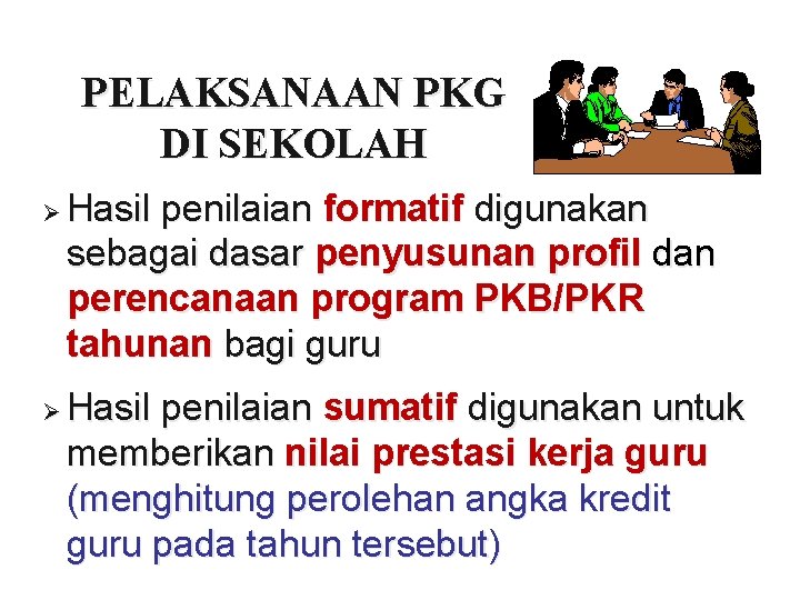 PELAKSANAAN PKG DI SEKOLAH Ø Ø Hasil penilaian formatif digunakan sebagai dasar penyusunan profil