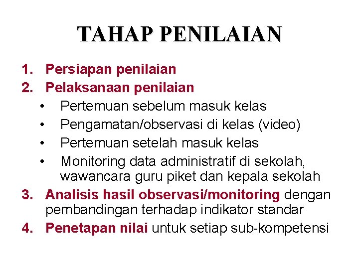 TAHAP PENILAIAN 1. Persiapan penilaian 2. Pelaksanaan penilaian • Pertemuan sebelum masuk kelas •