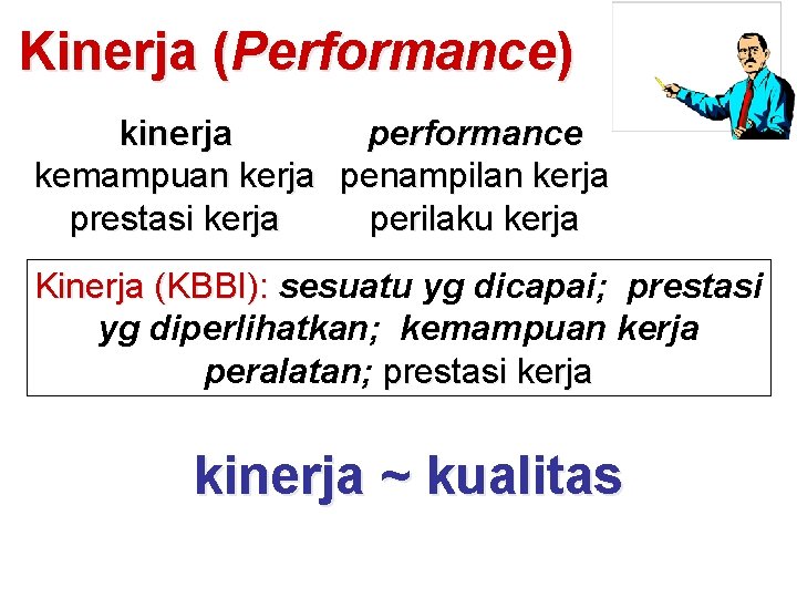 Kinerja (Performance) kinerja performance kemampuan kerja penampilan kerja prestasi kerja perilaku kerja Kinerja (KBBI):