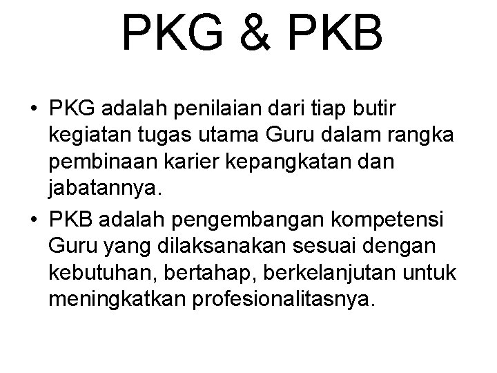 PKG & PKB • PKG adalah penilaian dari tiap butir kegiatan tugas utama Guru