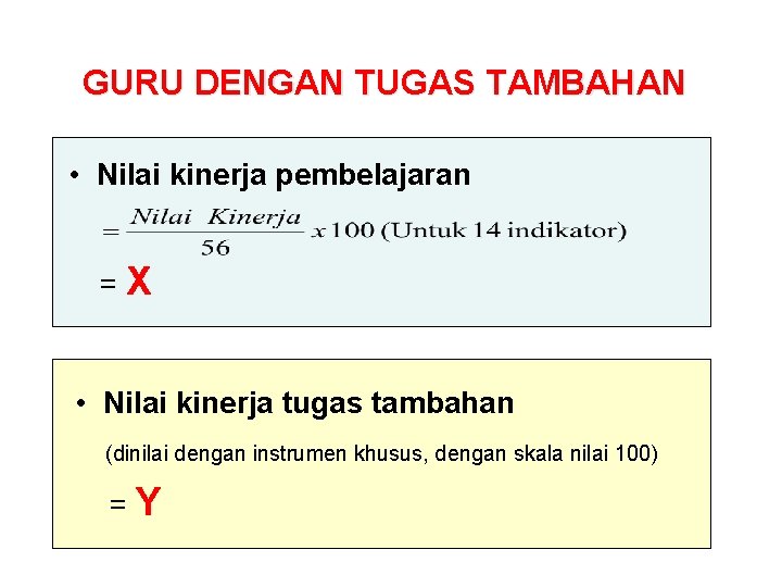 GURU DENGAN TUGAS TAMBAHAN • Nilai kinerja pembelajaran =X • Nilai kinerja tugas tambahan