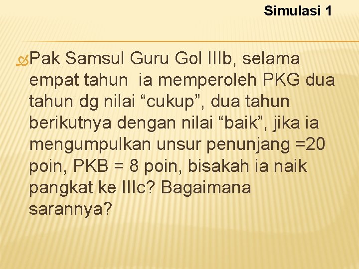 Simulasi 1 Pak Samsul Guru Gol IIIb, selama empat tahun ia memperoleh PKG dua