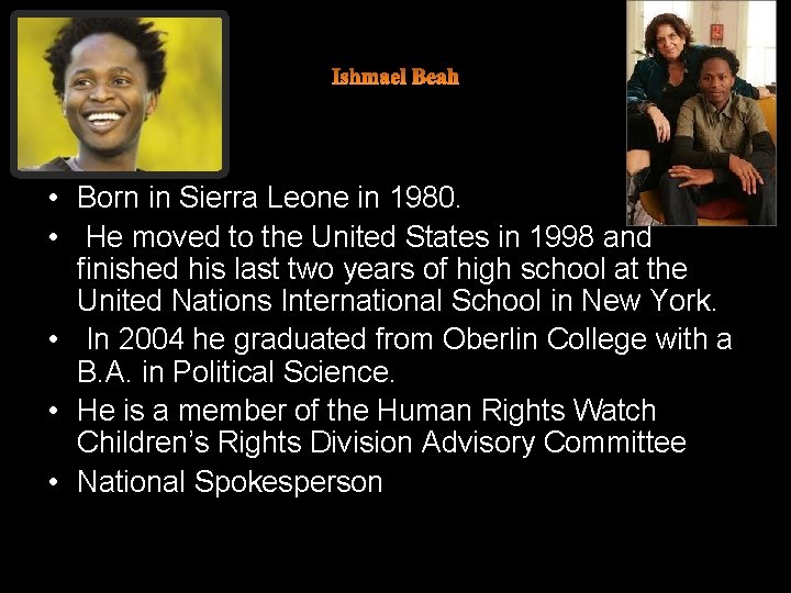 • Born in Sierra Leone in 1980. • He moved to the United • Born in Sierra Leone in 1980. • He moved to the United