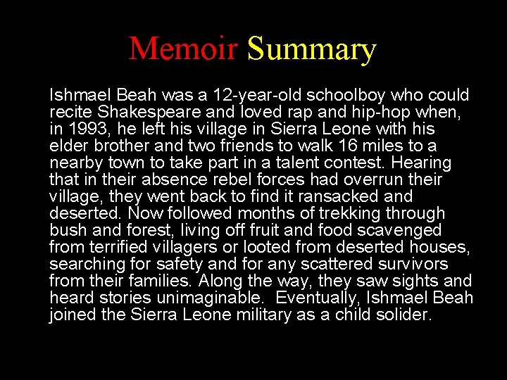 Memoir Summary Ishmael Beah was a 12 -year-old schoolboy who could recite Shakespeare and Memoir Summary Ishmael Beah was a 12 -year-old schoolboy who could recite Shakespeare and
