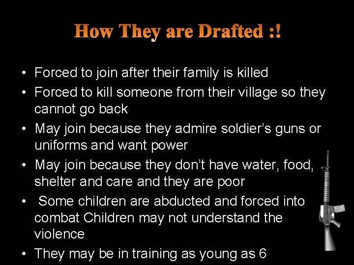 • Forced to join after their family is killed • Forced to kill • Forced to join after their family is killed • Forced to kill
