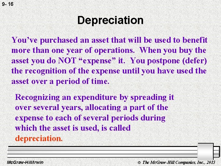 9 - 16 Depreciation You’ve purchased an asset that will be used to benefit