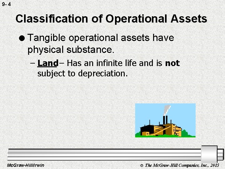 9 - 4 Classification of Operational Assets l Tangible operational assets have physical substance.
