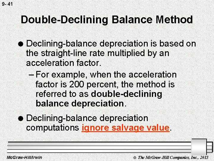 9 - 41 Double-Declining Balance Method l Declining-balance depreciation is based on the straight-line