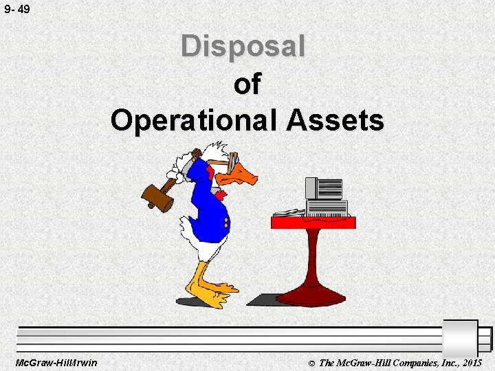 9 - 49 Disposal of Operational Assets Mc. Graw-Hill/Irwin © The Mc. Graw-Hill Companies,