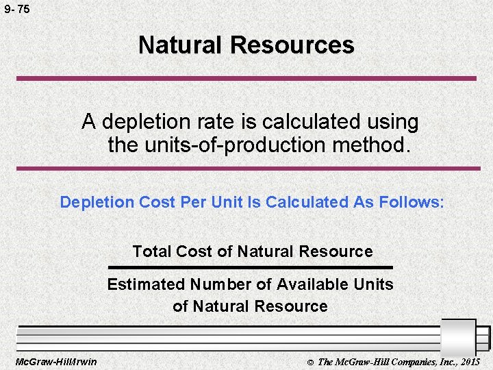 9 - 75 Natural Resources A depletion rate is calculated using the units-of-production method.