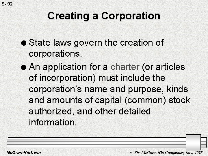 9 - 92 Creating a Corporation State laws govern the creation of corporations. l