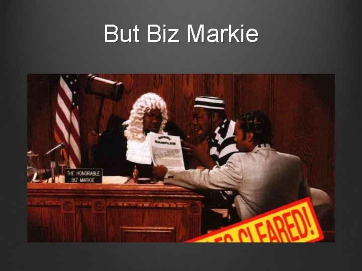 But Biz Markie 