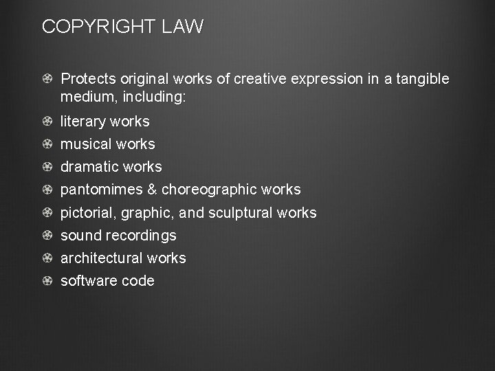 COPYRIGHT LAW Protects original works of creative expression in a tangible medium, including: literary