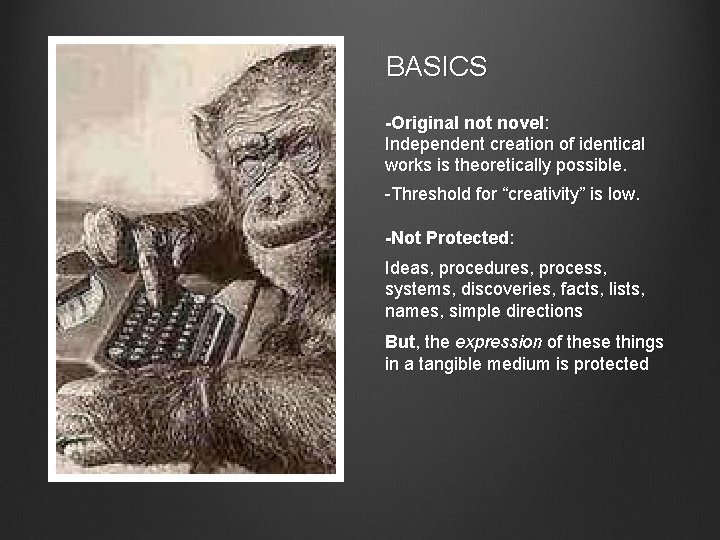 BASICS -Original not novel: Independent creation of identical works is theoretically possible. -Threshold for