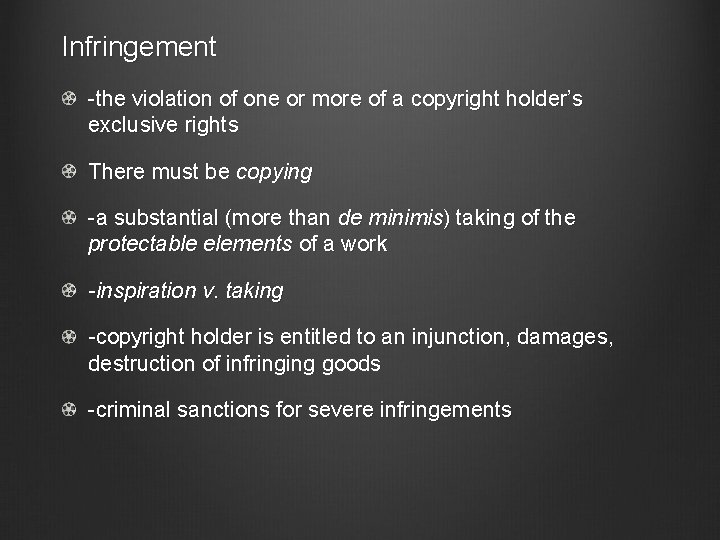 Infringement -the violation of one or more of a copyright holder’s exclusive rights There
