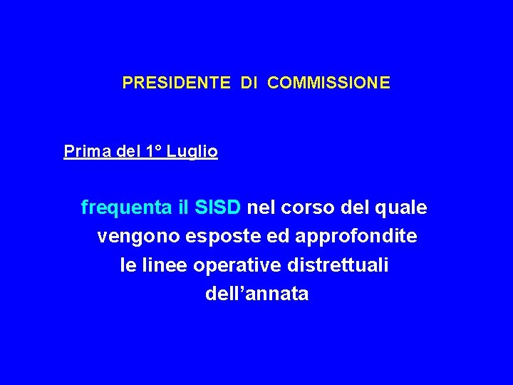 PRESIDENTE DI COMMISSIONE Prima del 1° Luglio frequenta il SISD nel corso del quale