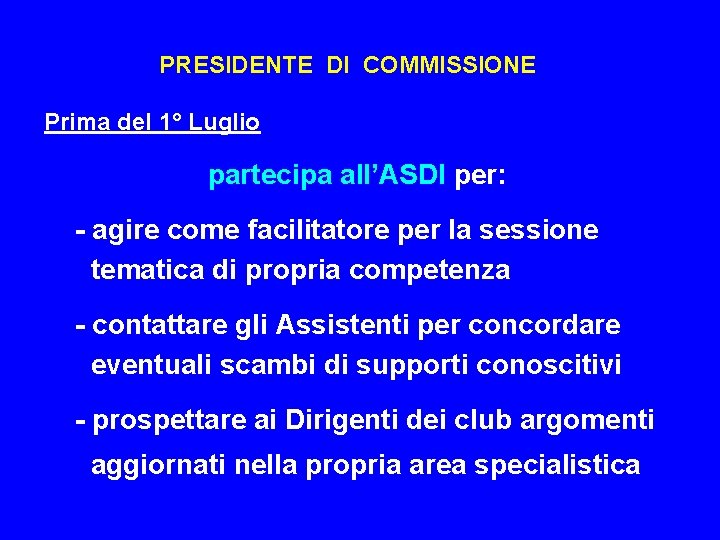 PRESIDENTE DI COMMISSIONE Prima del 1° Luglio partecipa all’ASDI per: - agire come facilitatore