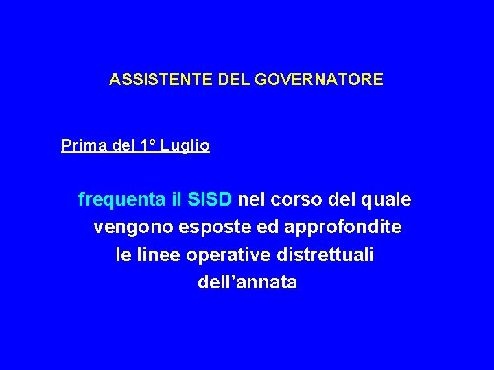 ASSISTENTE DEL GOVERNATORE Prima del 1° Luglio frequenta il SISD nel corso del quale