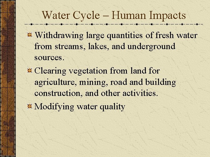 Water Cycle – Human Impacts Withdrawing large quantities of fresh water from streams, lakes,