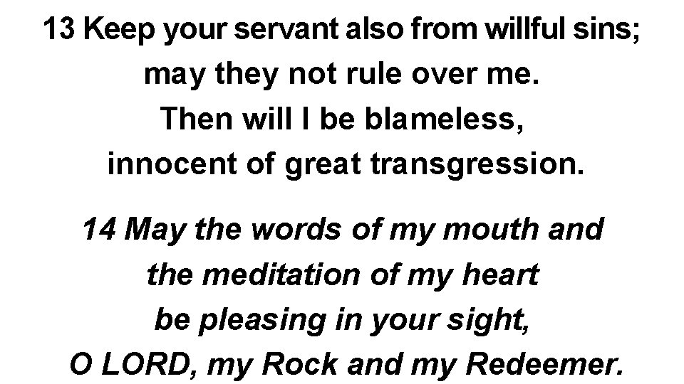 13 Keep your servant also from willful sins; may they not rule over me.