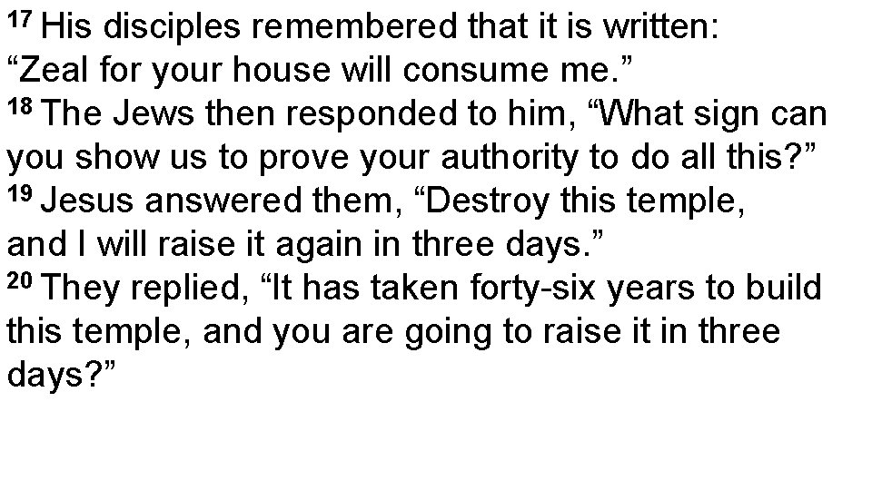 17 His disciples remembered that it is written: “Zeal for your house will consume