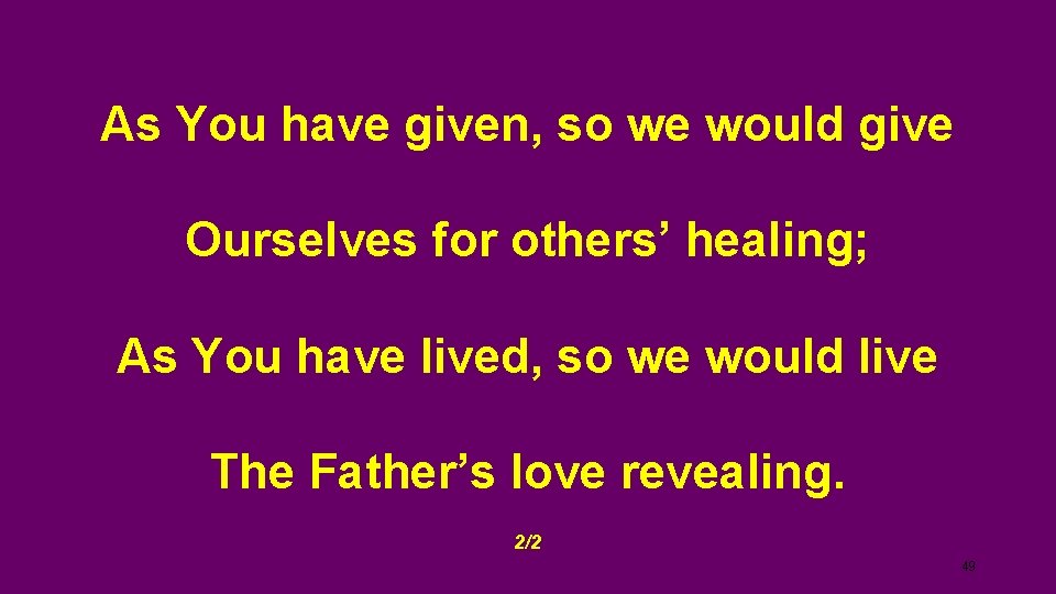 As You have given, so we would give Ourselves for others’ healing; As You