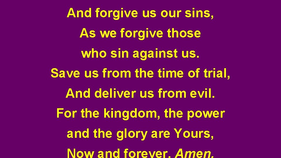 And forgive us our sins, As we forgive those who sin against us. Save