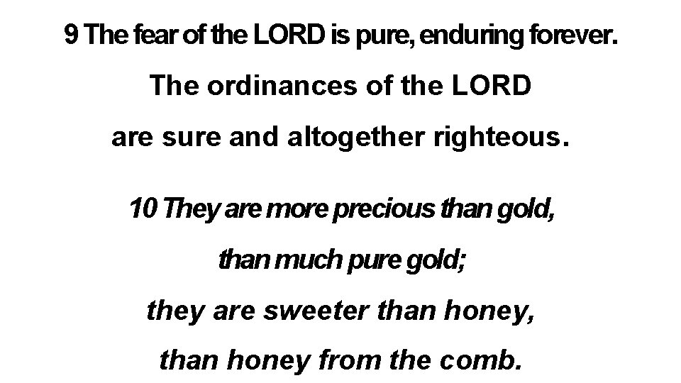 9 The fear of the LORD is pure, enduring forever. The ordinances of the