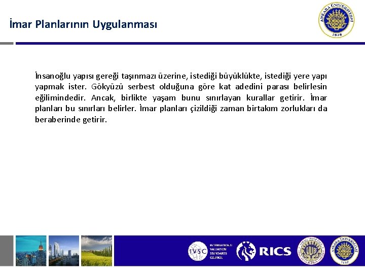 İmar Planlarının Uygulanması İnsanoğlu yapısı gereği taşınmazı üzerine, istediği büyüklükte, istediği yere yapı yapmak