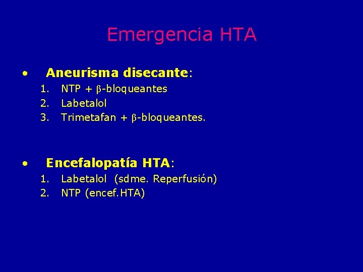 Emergencia HTA • Aneurisma disecante: 1. 2. 3. • NTP + β-bloqueantes Labetalol Trimetafan