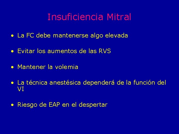 Insuficiencia Mitral • La FC debe mantenerse algo elevada • Evitar los aumentos de