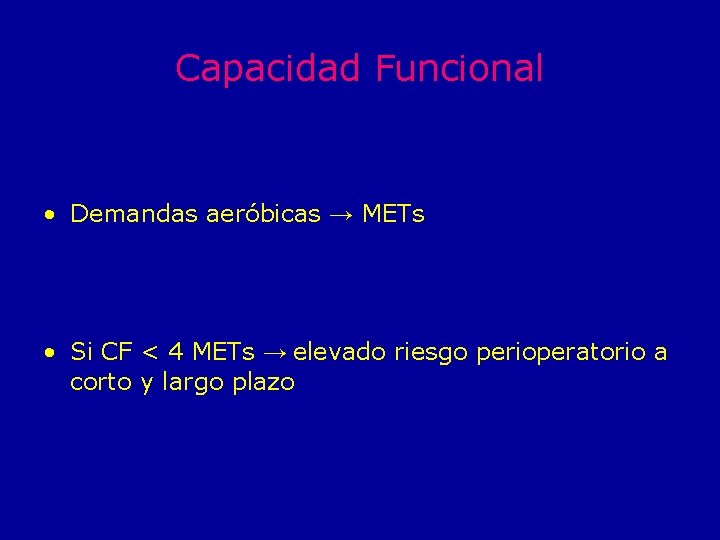 Capacidad Funcional • Demandas aeróbicas → METs • Si CF < 4 METs →