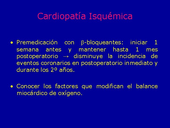 Cardiopatía Isquémica • Premedicación con β-bloqueantes: iniciar 1 semana antes y mantener hasta 1