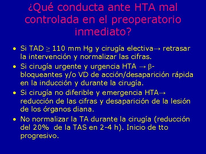 ¿Qué conducta ante HTA mal controlada en el preoperatorio inmediato? • Si TAD ≥