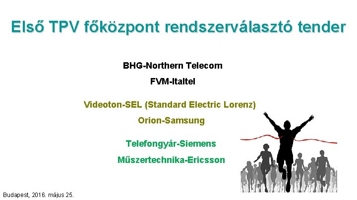 Első TPV főközpont rendszerválasztó tender BHG-Northern Telecom FVM-Italtel Videoton-SEL (Standard Electric Lorenz) Orion-Samsung Telefongyár-Siemens