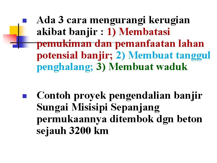 n n Ada 3 cara mengurangi kerugian akibat banjir : 1) Membatasi pemukiman dan