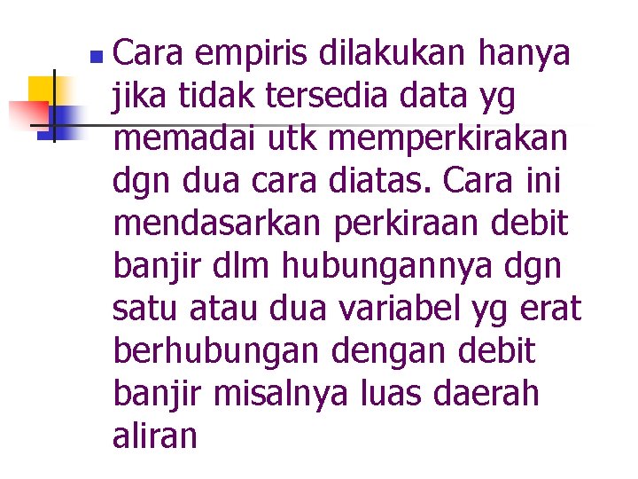 n Cara empiris dilakukan hanya jika tidak tersedia data yg memadai utk memperkirakan dgn