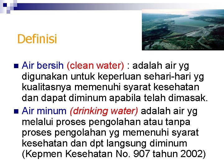 Definisi Air bersih (clean water) : adalah air yg digunakan untuk keperluan sehari-hari yg