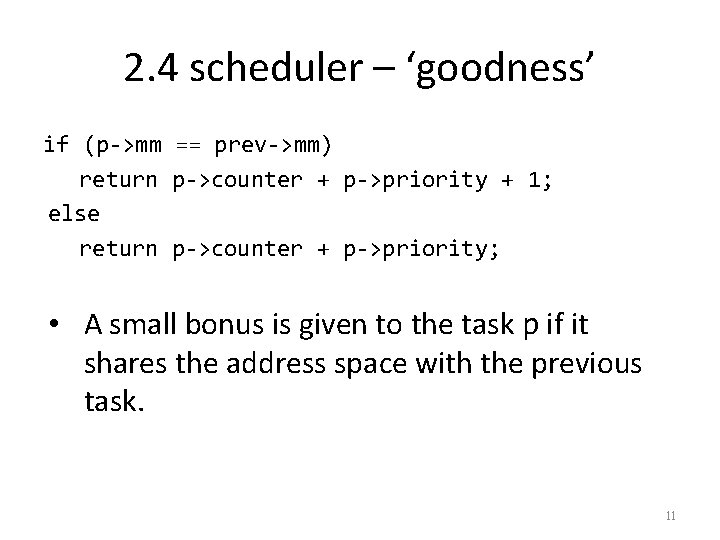 2. 4 scheduler – ‘goodness’ if (p->mm == prev->mm) return p->counter + p->priority +