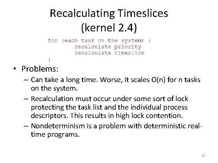 Recalculating Timeslices (kernel 2. 4) • Problems: – Can take a long time. Worse,