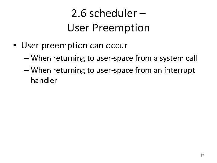 2. 6 scheduler – User Preemption • User preemption can occur – When returning